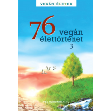Magánkiadás 76 Vegán élettörténet 3. - Vegán Életek életmód, egészség