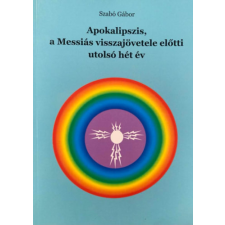 Magánkiadás Apokalipszis, a Messiás visszajövetele előtto utolsó hét év - Szabó Gábor antikvárium - használt könyv