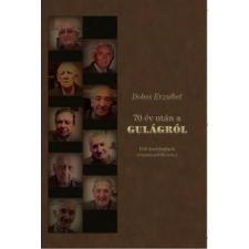 Magánkiadás Dobos Erzsébet: 70 év után a GULÁGRÓL történelem