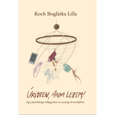 Magánkiadás Úristen, anya lettem! - Koch Boglárka Lilla életmód, egészség