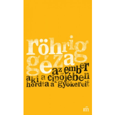 Magvető Az ember aki a cipőjében hordta a gyökereit szépirodalom