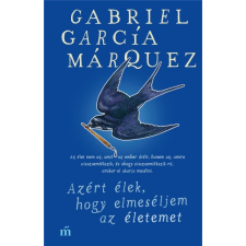 Magvető Kiadó Azért élek, hogy elmeséljem az életemet (9789631439977) irodalom