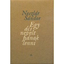 Magvető Kiadó Egy ács nevelt fiának lenni regény