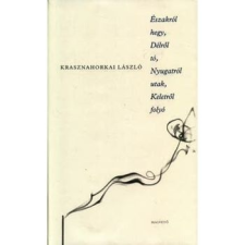 Magvető Kiadó ÉSZAKRÓL HEGY, DÉLRőL TÓ, NYUGATRÓL UTAK, KELETRőL FOLYÓ szépirodalom