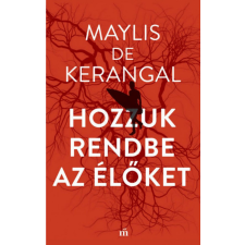 Magvető Kiadó Maylis de Kerangal - Hozzuk rendbe az élőket regény