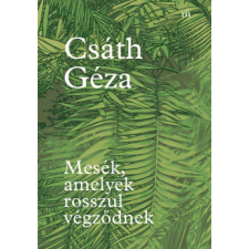 Magvető Kiadó Mesék, amelyek rosszul végződnek regény