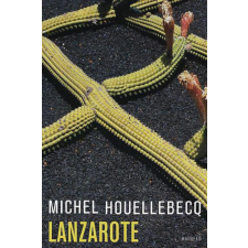 Magvető Kiadó Michel Houellebecq - Lanzarote regény