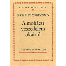 Magvető Könyvkiadó A mohácsi veszedelem okairól (gondolkodó magyarok) antikvárium - használt könyv