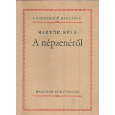 Magvető Könyvkiadó A népzenéről (Gondolkodó magyarok) antikvárium - használt könyv