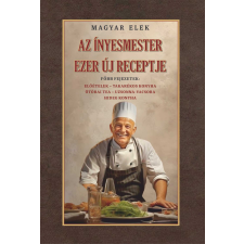 Magyar Elek - Az ínyesmester ezer új receptje gasztronómia