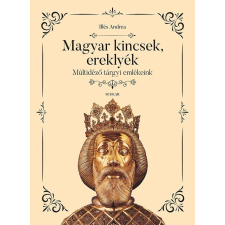 MAGYAR KINCSEK, EREKLYÉK - MÚLTIDÉZŐ TÁRGYI EMLÉKEINK társadalom- és humántudomány