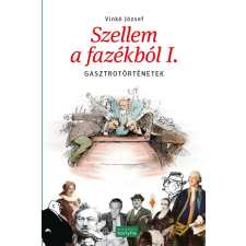Magyar Konyha Magazin Kiadó Kft. Szellem a fazékból I. - Gasztrotörténetek (új kiadás) gasztronómia