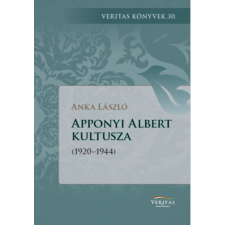 Magyar Napló Kiadó Apponyi Albert kultusza - 1920-1944 történelem