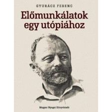 Magyar Nyugat Kiadó Előmunkálatok egy utópiához (A) társadalom- és humántudomány