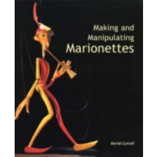  Making and Manipulating Marionettes – David Currell idegen nyelvű könyv