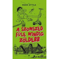 Makk Attila A szomszéd füle mindig zöldebb irodalom