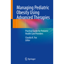  Managing Pediatric Obesity Using Advanced Therapies – Claudia K. Fox idegen nyelvű könyv