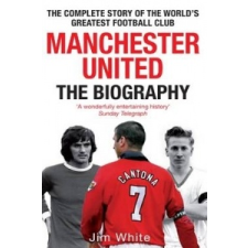  Manchester United: The Biography – Jim White idegen nyelvű könyv