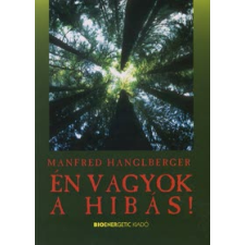 Manfred Hangleberger ÉN VAGYOK A HIBÁS! - AVAGY HOGYAN BÁNJUK A BŰNTUDATTAL? életmód, egészség