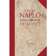 Márai Sándor MÁRAI SÁNDOR - A TELJES NAPLÓ 1974-77 - ÜKH 2016 társadalom- és humántudomány