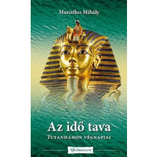 Marcellus Mihály MARCELLUS MIHÁLY - AZ IDÕ TAVA - TUTANHAMON VÉGNAPJAI irodalom