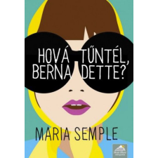 Maria Semple - Hová tűntél, Bernadette? regény