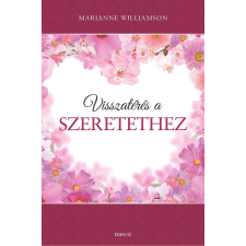 Marianne Williamson WILLIAMSON, MARIANNE - VISSZATÉRÉS A SZERETETHEZ ezoterika