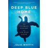 Mariner Books Deep Blue Home: An Intimate Ecology of Our Wild Ocean | Julia Whitty