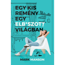 Mark Manson Egy kis remény egy elb*szott világban regény