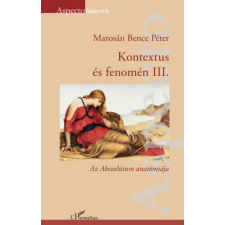 MAROSÁN BENCE PÉTER Marosán Bence Péter - Kontextus és fenomén III. - Az Abszolútum anatómiája egyéb könyv