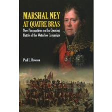  Marshal Ney at Quatre Bras – Paul L Dawson idegen nyelvű könyv