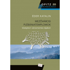 Martin Opitz Bt. Mezővárosi plébániatemplomok középkori városmentes tájakon történelem