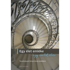 Martin Opitz Kiadó Egy élet emléke - egy emlék élete - Tanulmányok Simon István emlékére történelem