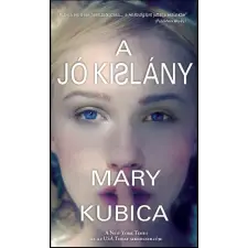 Mary Kubica KUBICA, MARY - A JÓ KISLÁNY irodalom