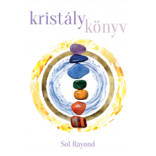 Marysol Könyvkiadó Sol Rayond - Kristálykönyv természet- és alkalmazott tudomány