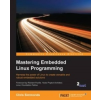  Mastering Embedded Linux Programming - – Chris Simmonds