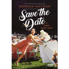 Matson, Morgan Save the Date – A nagy nagy nap – Morgan Matson gyermek- és ifjúsági könyv