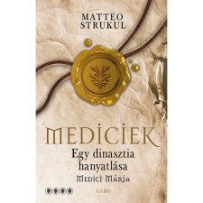 Matteo Strukul Mediciek - Egy dinasztia hanyatlása - Medici Mária (BK24-206431) irodalom