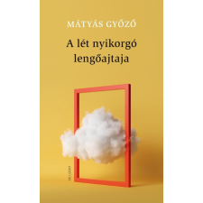 MÁTYÁS GYŐZŐ Mátyás Győző - A lét nyikorgó lengőajtaja egyéb könyv