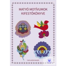 Matyó Motívumok Kifestőkönyve gyermek- és ifjúsági könyv