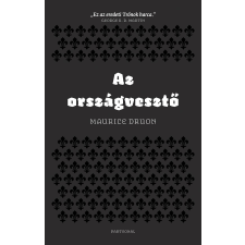 Maurice Druon DRUON, MAURICE - AZ ORSZÁGVESZTÕ - ÚJ, 2014 regény