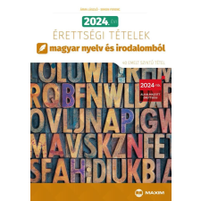 Maxim 2024. évi érettségi tételek magyar nyelv és irodalomból (40 emelt szintű tétel) tankönyv