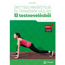 Maxim Érettségi mintatételek és témakörök vázlata testnevelésből (közép- és emelt szinten) tankönyv