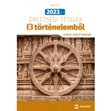 Maxim Kiadó 2023. évi érettségi tételek történelemből (30 emelt szintű tematika) tankönyv