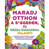 Maxim Kiadó Maradj otthon a s*ggeden, és kezdj magaddal valamit!
