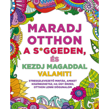 Maxim Kiadó Maradj otthon a s*ggeden, és kezdj magaddal valamit! hobbi, szabadidő