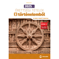 Maxim Könyvkiadó 2025. évi érettségi tételek történelemből (30 emelt szintű tematika) tankönyv