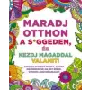 Maxim Könyvkiadó Maradj otthon a s*ggeden, és kezdj magaddal valamit!