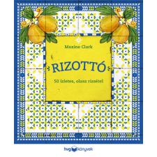 Maxine Clark - Rizottó - 50 ízletes, olasz rizsétel gasztronómia