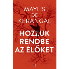 ﻿Maylis de Kerangal KERANGAL, DE MAYLIS - HOZZUK RENDBE AZ ÉLÕKET szépirodalom